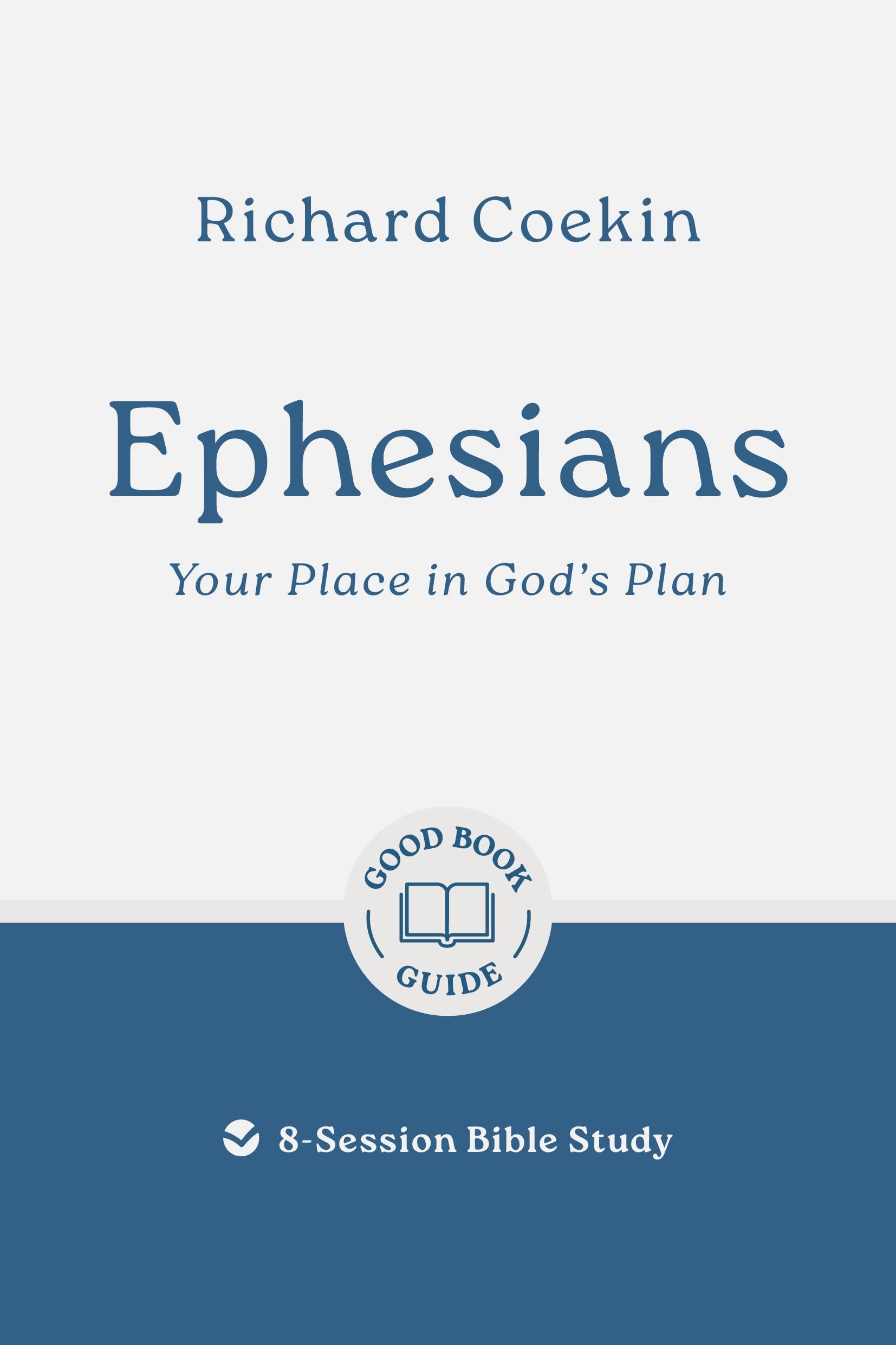 Ephesians: Your Place in God's Plan: 8-Session Bible Study (Easy-to-use Bible-study workbook with discussion questions and Leader’s Guide included, great for small groups) (Good Book Guides)
