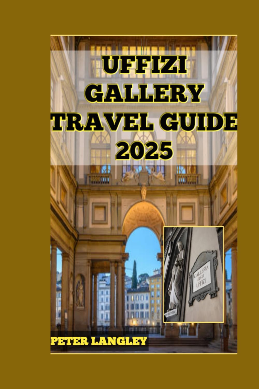 THE UFFIZI GALLERY TRAVEL GUIDE: A Visual Journey Through Art and History – Complete with Stunning Pictures and Insider Insights