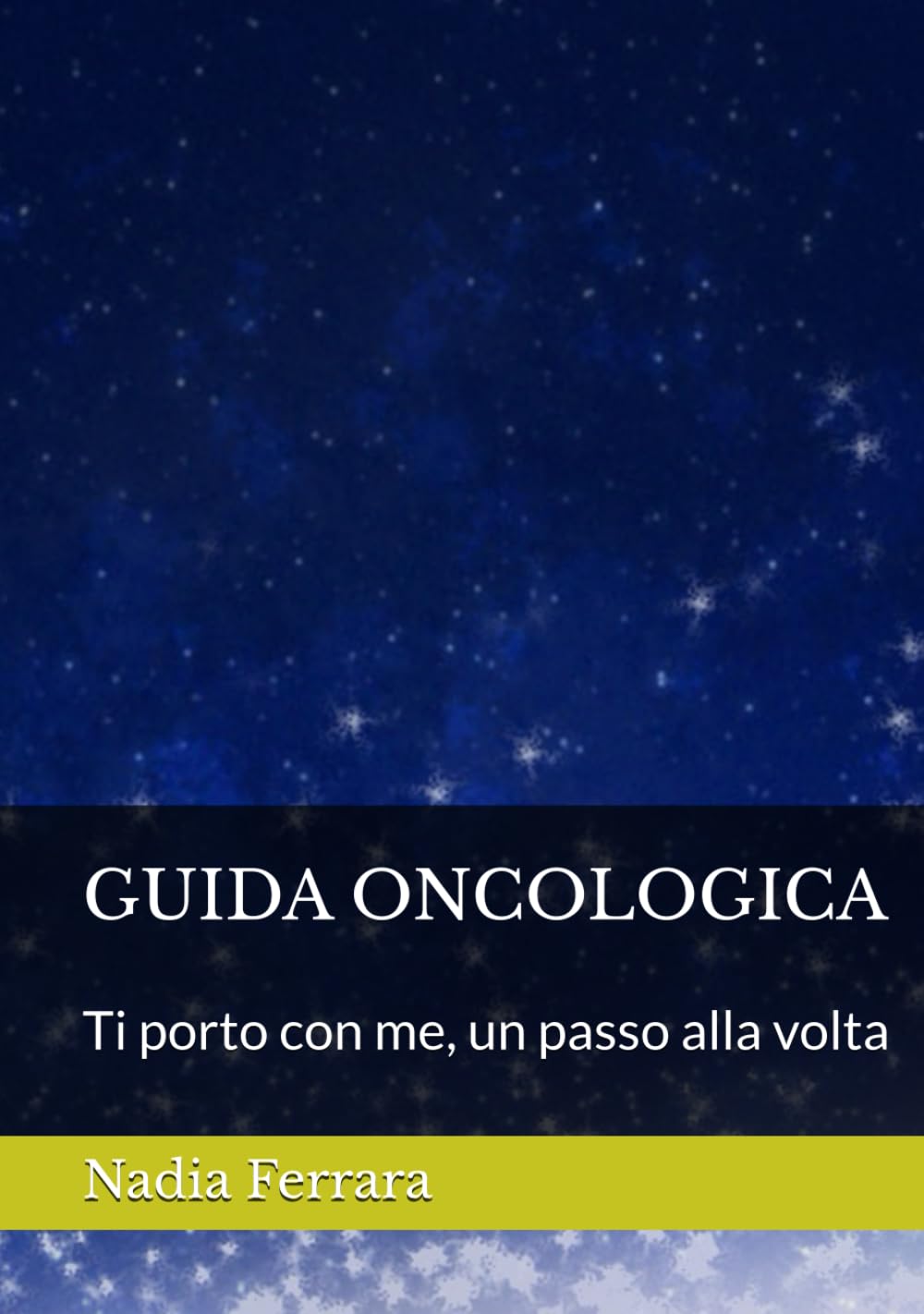 GUIDA ONCOLOGICA: Ti porto con me… un passo alla volta (Guida Oncologica di Nadia Ferrara)