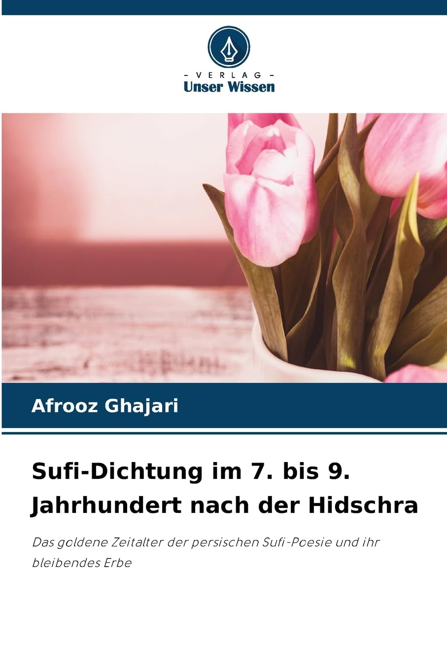 Sufi-Dichtung im 7. bis 9. Jahrhundert nach der Hidschra: Das goldene Zeitalter der persischen Sufi-Poesie und ihr bleibendes Erbe