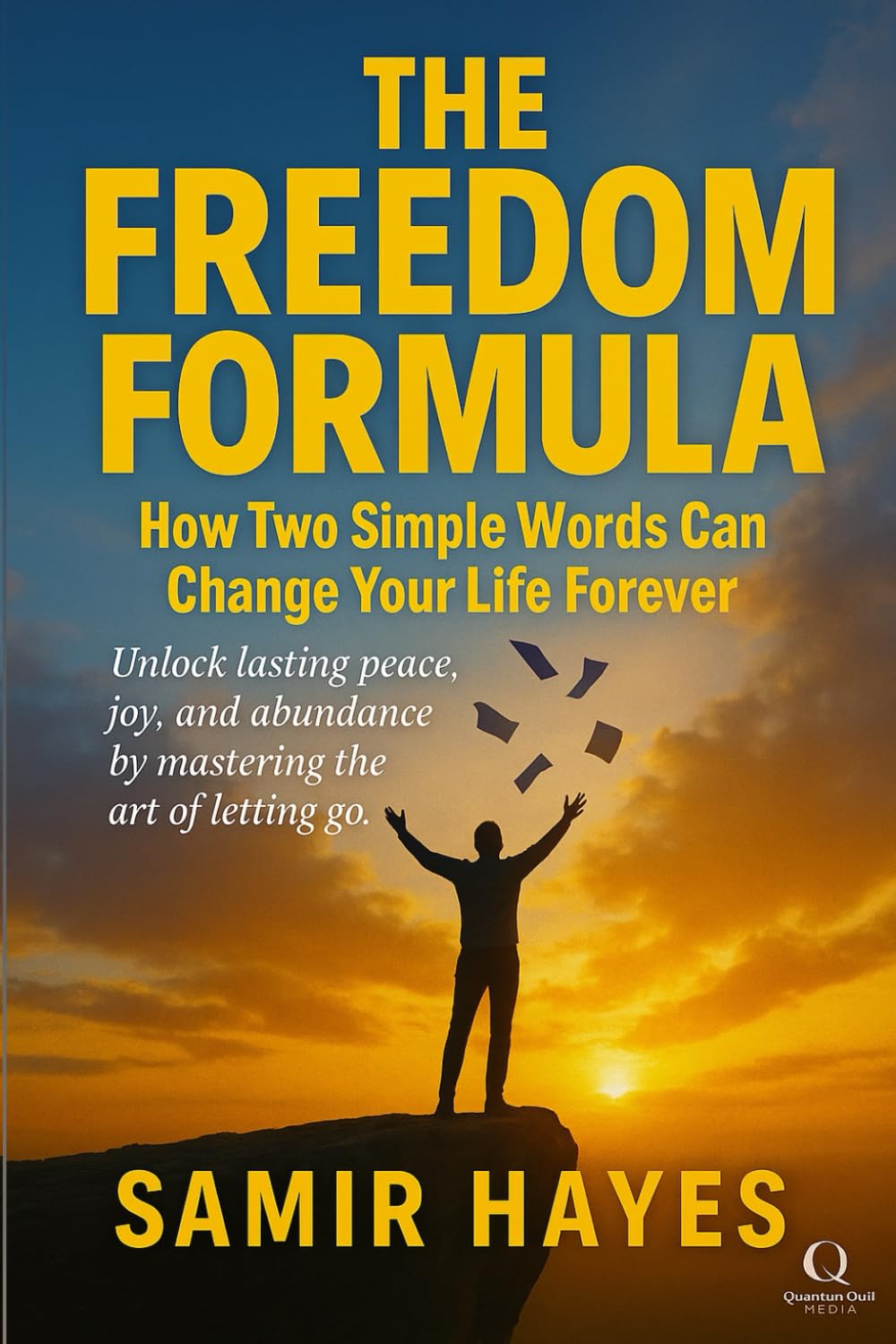The Freedom Formula: How Two Simple Words Can Change Your Life Forever