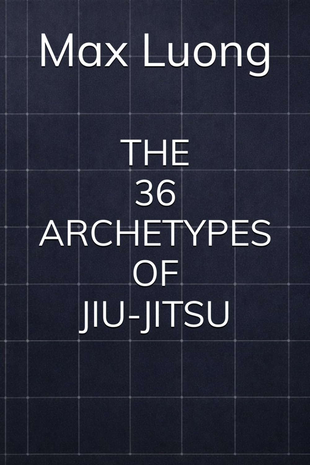 THE 36 ARCHETYPES OF JIU-JITSU (Simplex Motus)