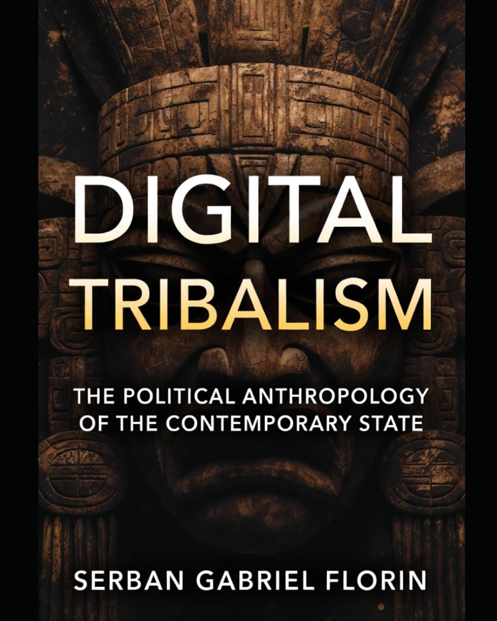 Digital Tribalism The Political Anthropology of the Contemporary State