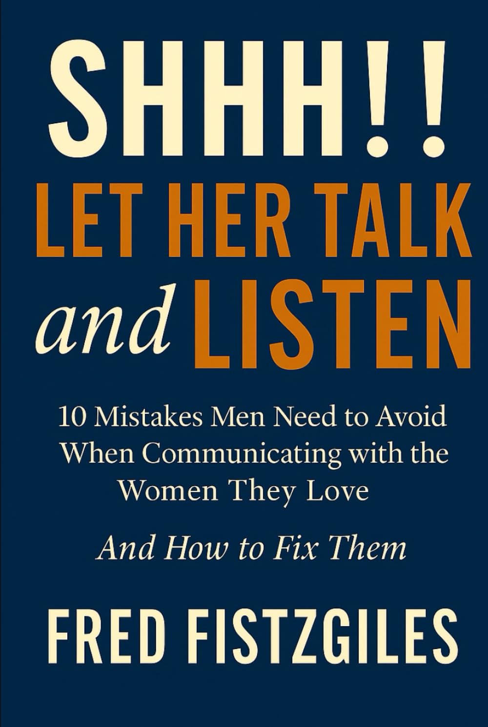 SHHH…LET HER TALK And LISTEN: 10 Mistakes Men Need To Avoid When Communicating With The Women They LOVE