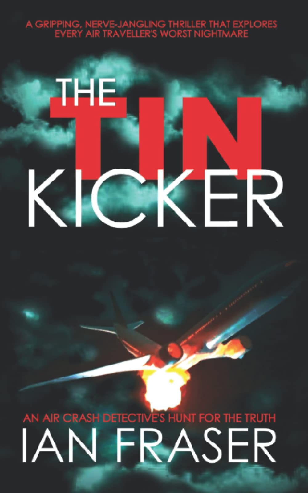 The Tin Kicker: An Air Crash Detective's Hunt for the Truth – A Gripping, Nerve-Jangling Thriller that Explores Every Air Traveler's Worst Nightmare.