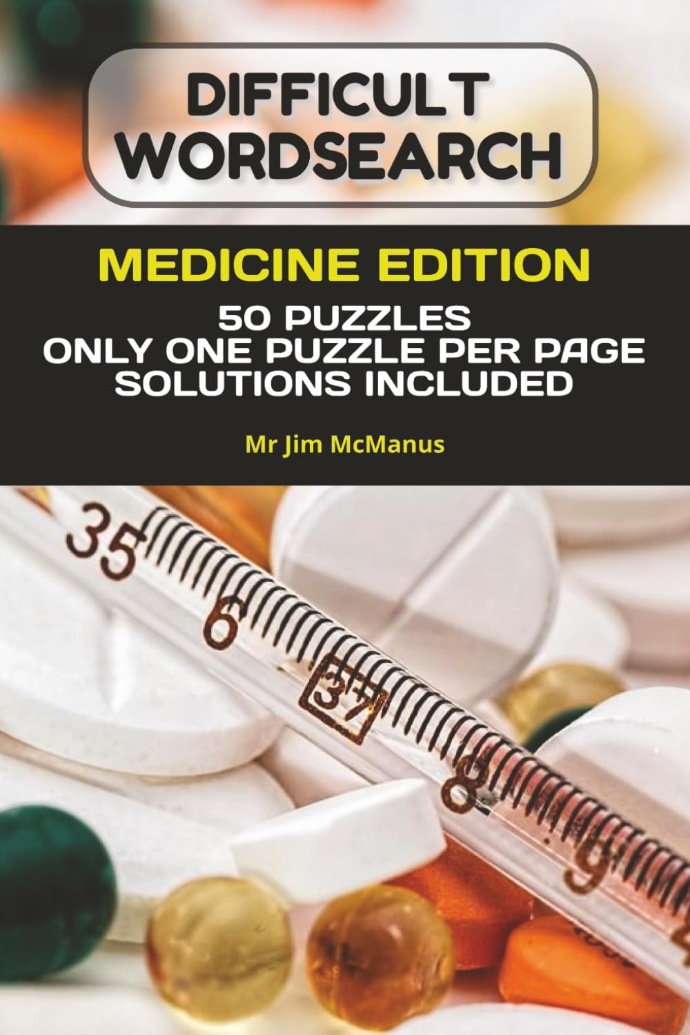 DIFFICULT WORDSEARCH | MEDICINE EDITION: Challenging Word Hunt Puzzles about Medicines. Ideal for Pharmacists, Medical Students or anyone who likes a hard puzzle