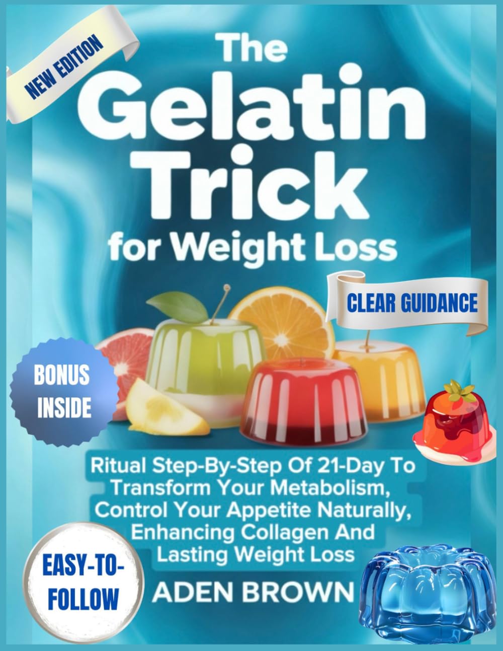 The Gelatin Trick For Weight Loss: Ritual Step-by-Step of 21-Day to Transform Your Metabolism, Control Your Appetite Naturally, Enhancing Collagen and Lasting Weight Loss