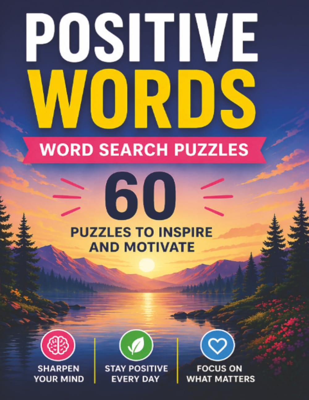 Positive Words Word Search for Adults: 60 Uplifting Puzzles to Relax Your Mind, Boost Mood, and Inspire a Positive Mindset