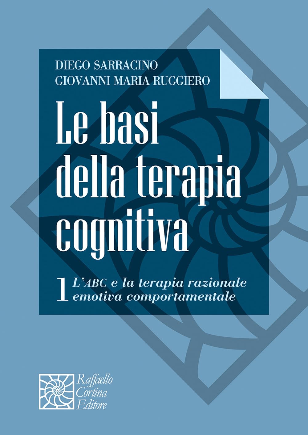Le basi della terapia cognitiva. L' ABC e la terapia razionale emotiva comportamentale (Vol. 1)
