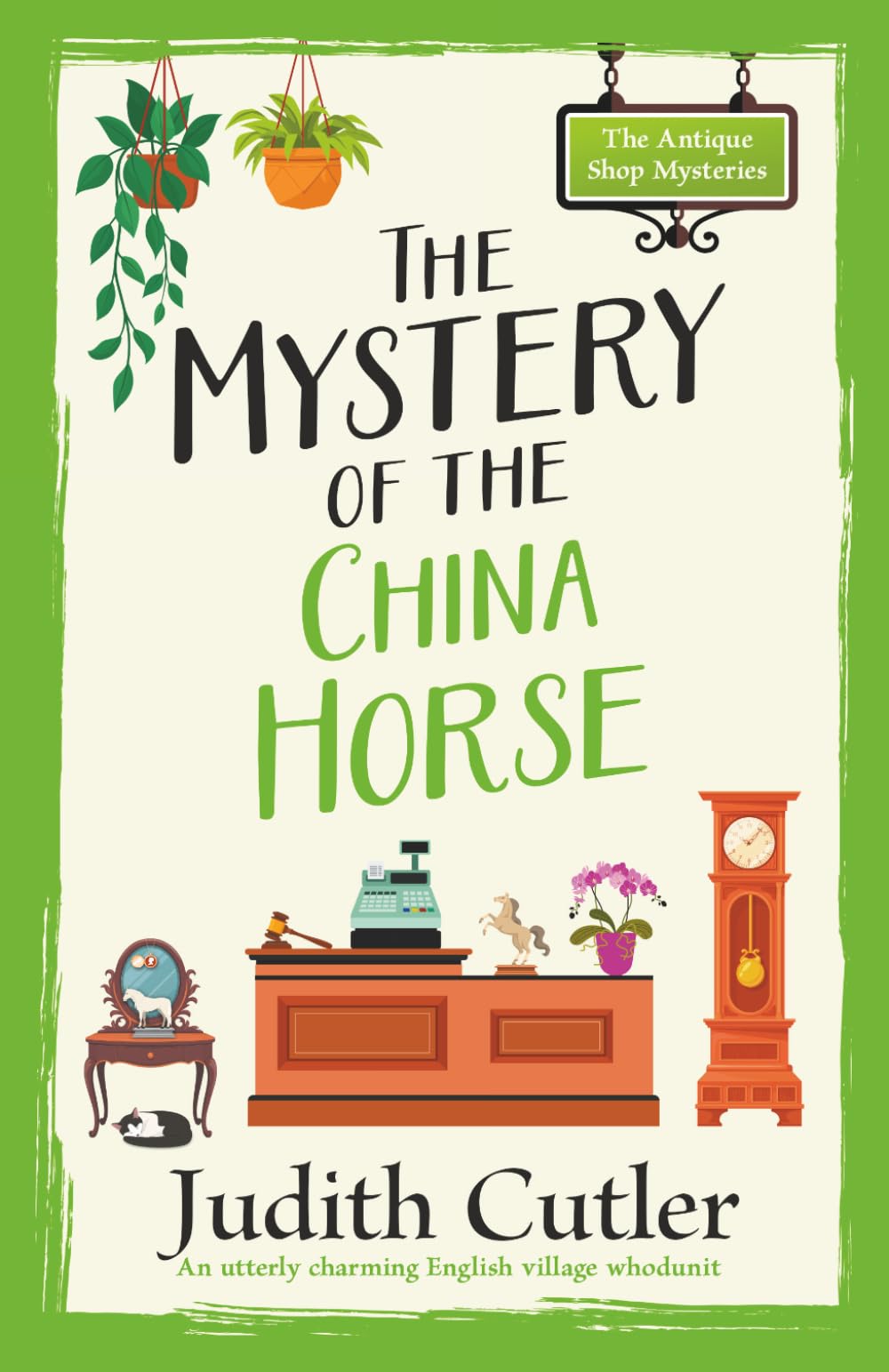 The Mystery of the China Horse: A cozy crime mystery set in an English village (The Antique Shop Mysteries)