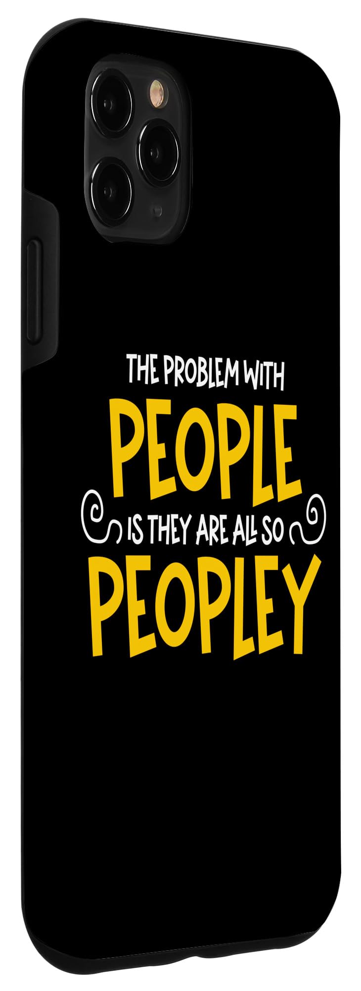 iPhone 11 Pro Max The Problem With People Is They Are All So Peopley - Sarcasm Case - Image 3