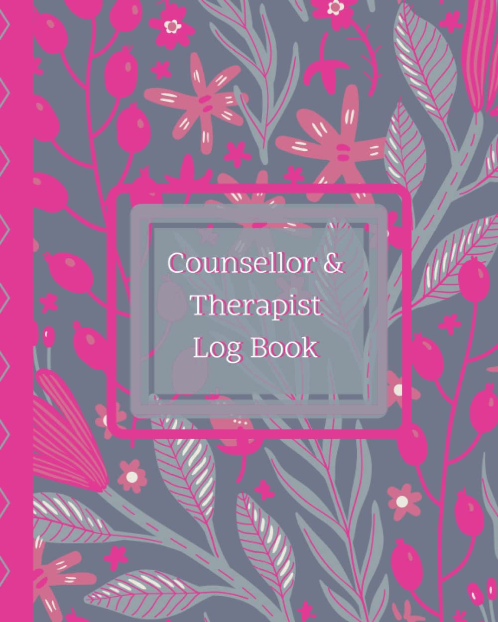 Counsellor & Therapist Log Book: Progress Notes For Therapists, Record Keeping Notebook, Mental Health Practitioner Log, Student Therapist Session Planner