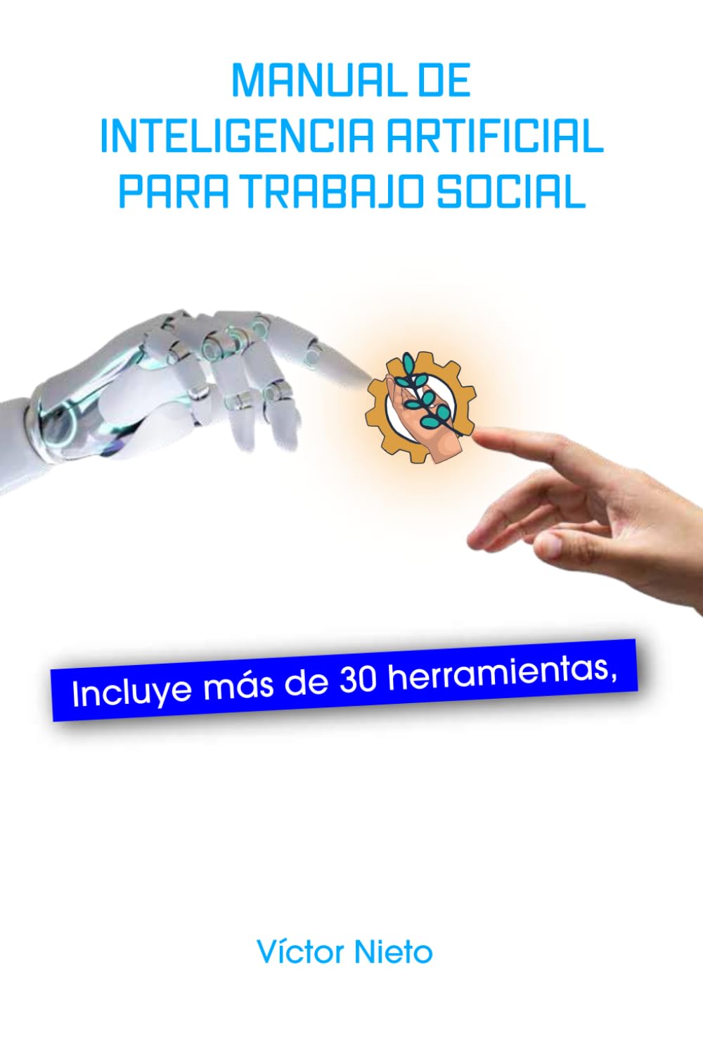 Manual de Inteligencia Artificial Para Trabajo Social: Usos y herramientas para aplicar en el día a día.