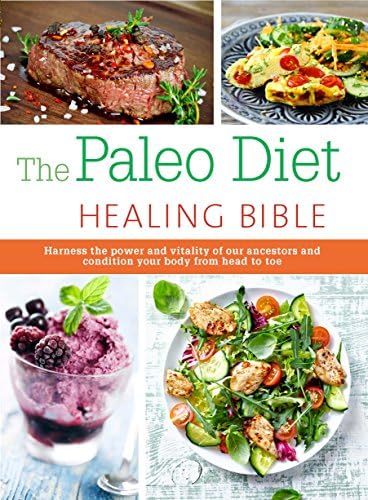 The Paleo Healing Bible: Harness the power and vitality of our ancestors and condition your body from head to toe