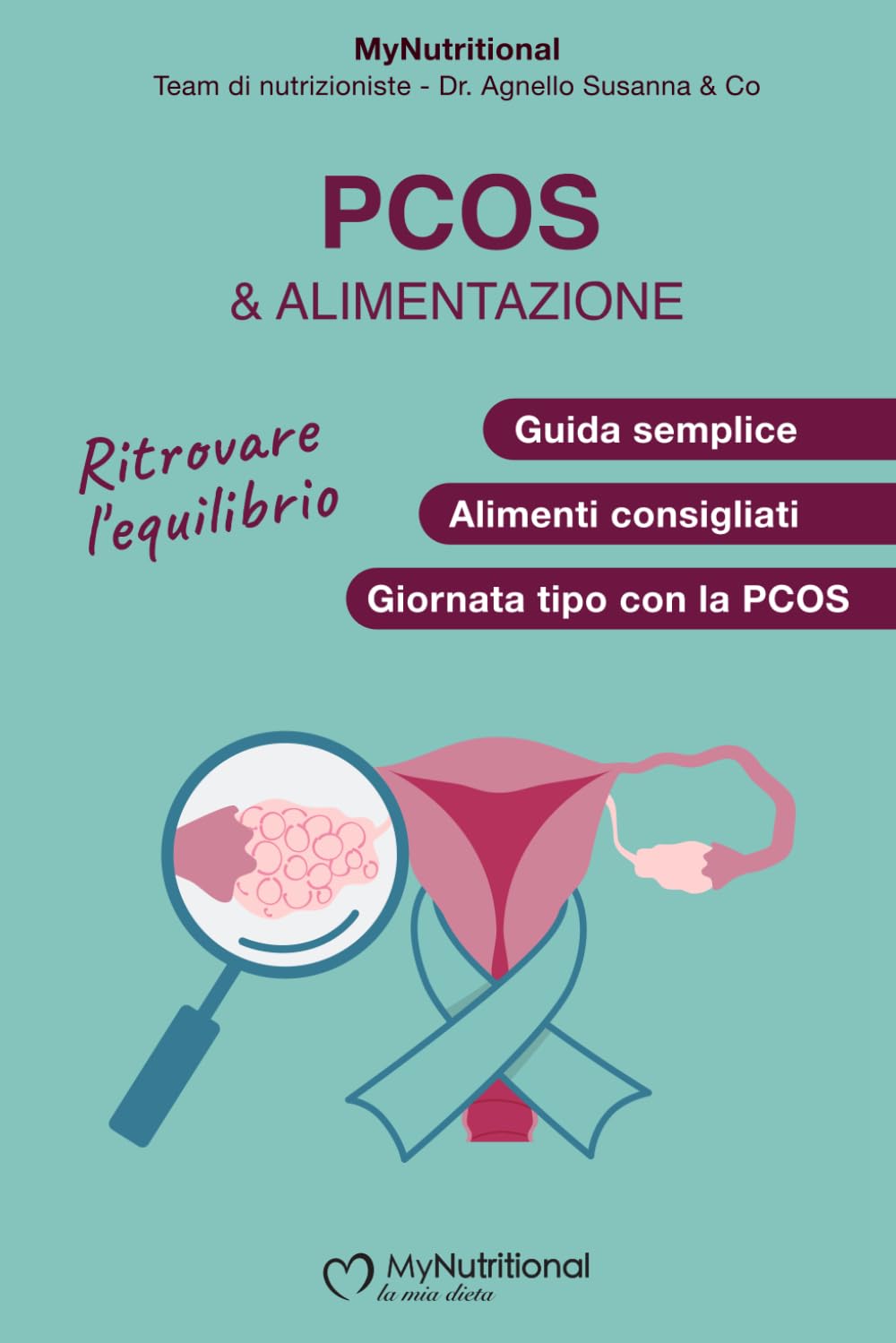 PCOS e Alimentazione: Il Metodo MyNutritional: Reset del Metabolismo e Gestione dell'Insulino-Resistenza: Guida Pratica per Bilanciare gli Ormoni e ... Consapevole (Linea MyNutritional - Benessere)