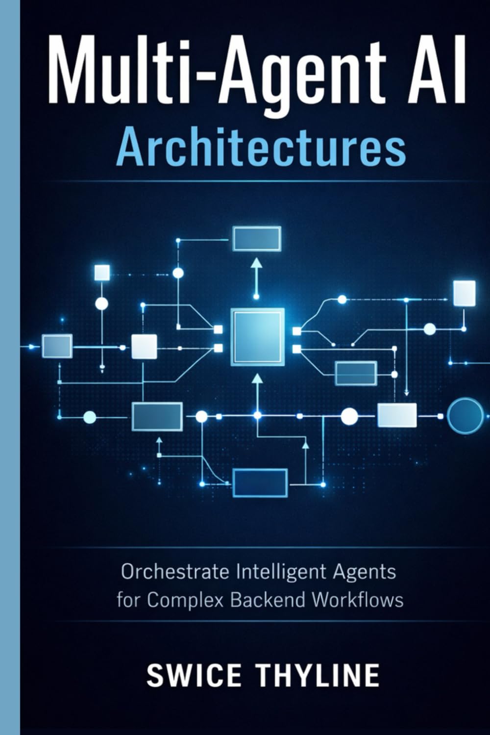 Multi-Agent AI Architectures: Orchestrate Intelligent Agents for Complex Backend Workflows (The LangChain Production Systems Series)