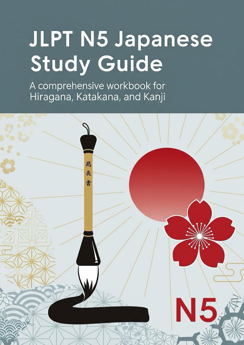 JLPT N5 Japanese Study Guide: A comprehensive workbook for Hiragana, Katakana, and Kanji