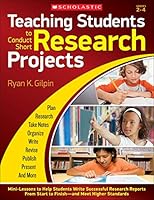 Teaching Students to Conduct Short Research Projects: Mini-Lessons to Help Students Write Successful Research Reports from Start to Finish and Meet Higher Standards 0545653363 Book Cover