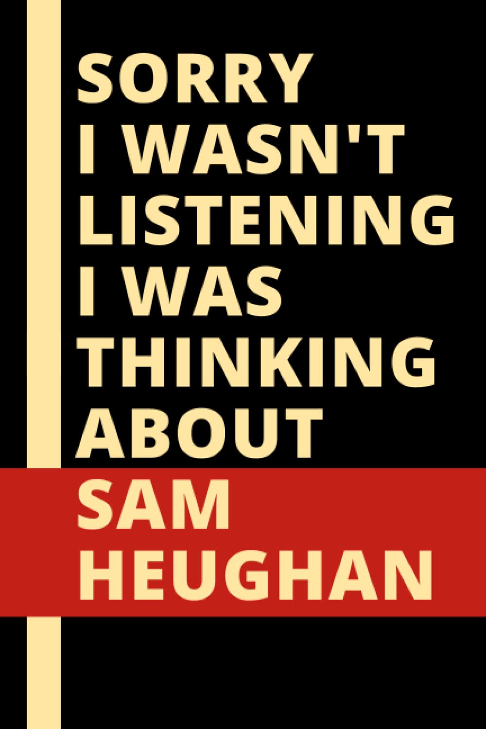 Sorry I Wasn't Listening I Was Thinking About Sam Heughan: Sam Heughan Notebook Lined Journal , Gift for Sam Heughan Lovers.
