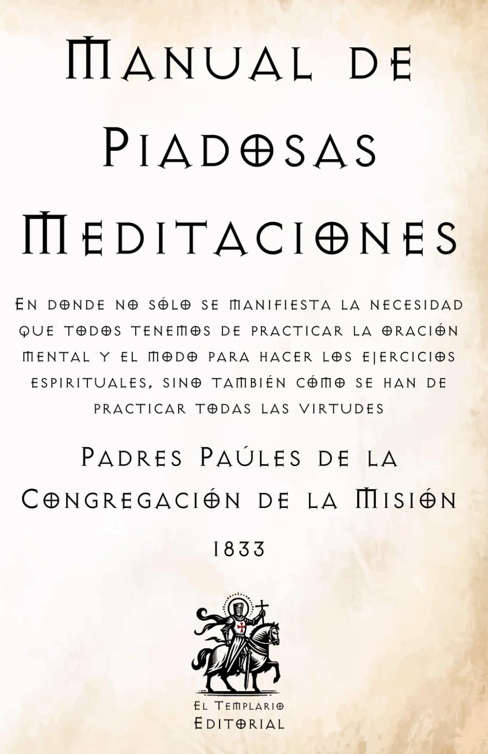 Manual de Piadosas Meditaciones: Escrito por los Padres Paúles de la Congregación de la Misión (Facsímil de 1833) (Clásicos Católicos de El Templario Editorial)