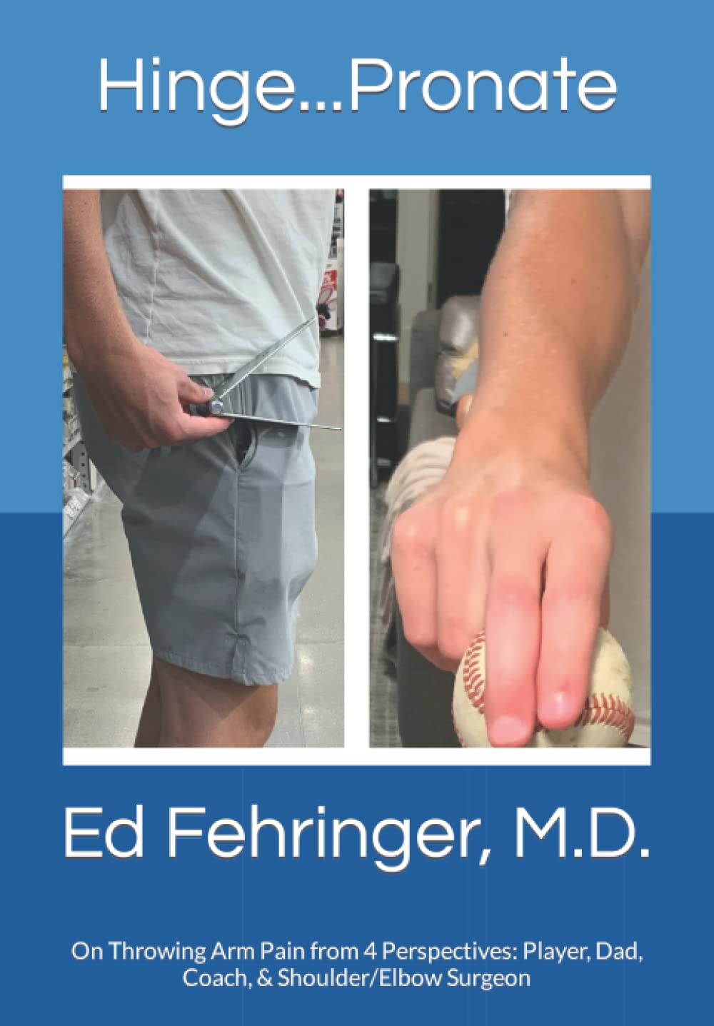 Hinge...Pronate: On Throwing Arm Pain from 4 Perspectives: Player, Dad, Coach, & Shoulder/Elbow Surgeon
