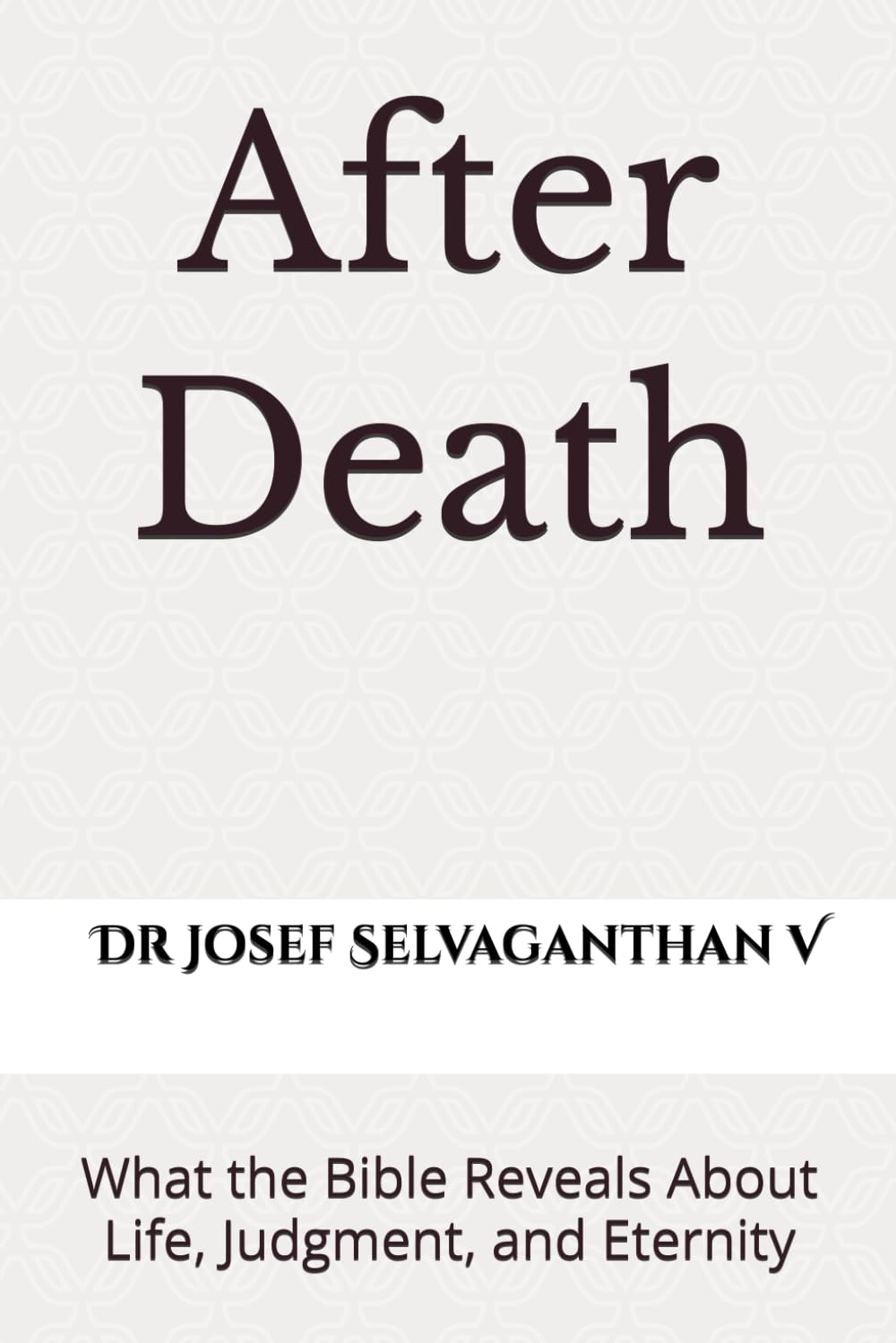 After Death: What the Bible Reveals About Life, Judgment, and Eternity