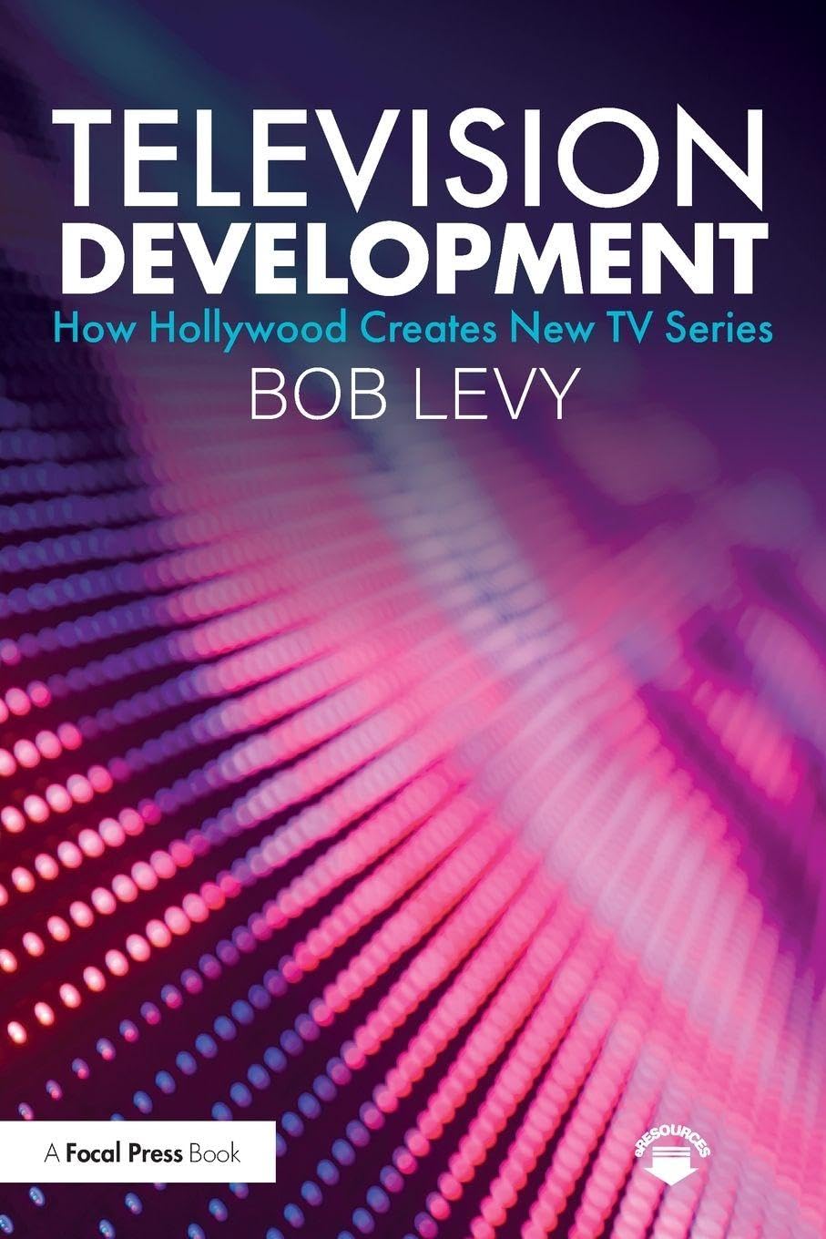 Television Development: How Hollywood Creates New TV Series [Lingua inglese]