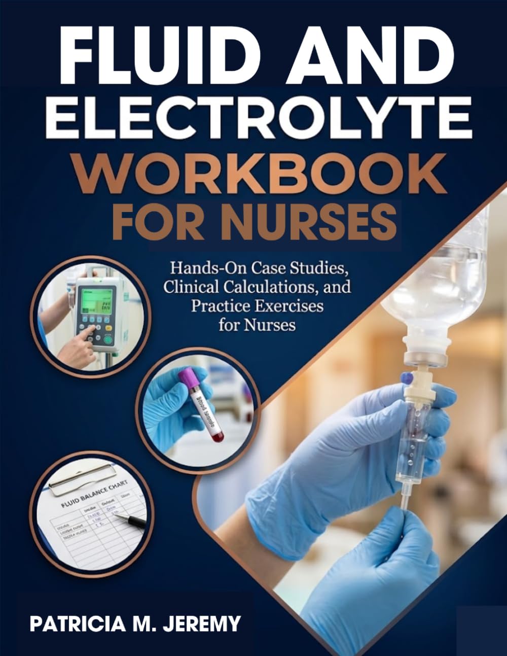 Fluid and Electrolyte Workbook for Nurses: Hands-On Case Studies, Clinical Calculations, and Practice Exercises for Nurses