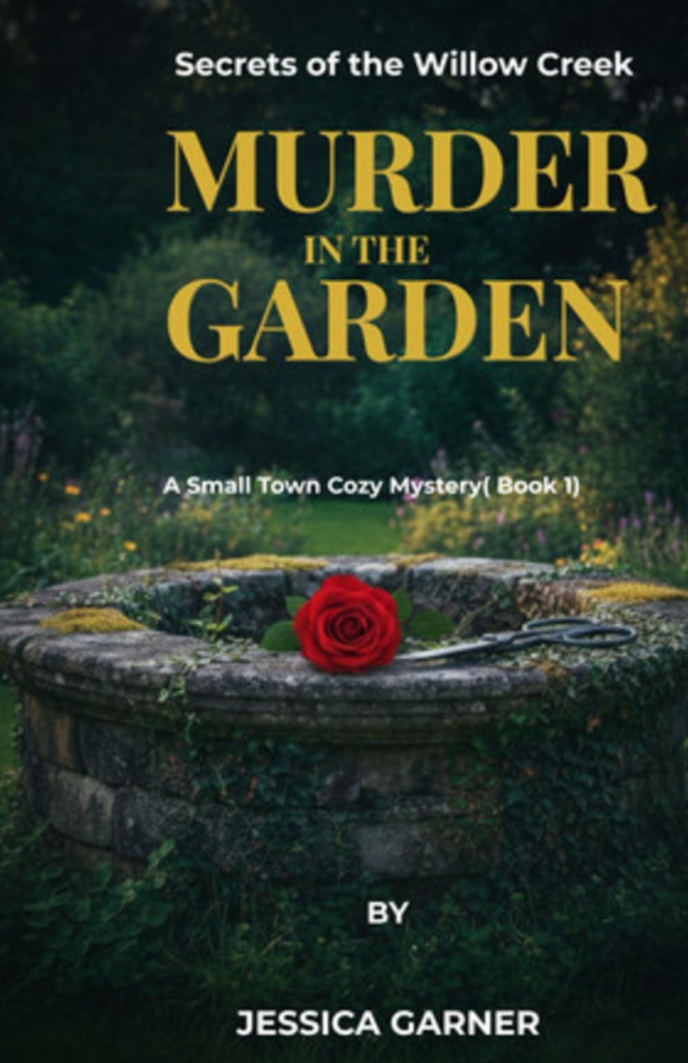Murder in the Garden: A Small Town Cozy Mystery(Secrets of Willow Creek Book 1)
