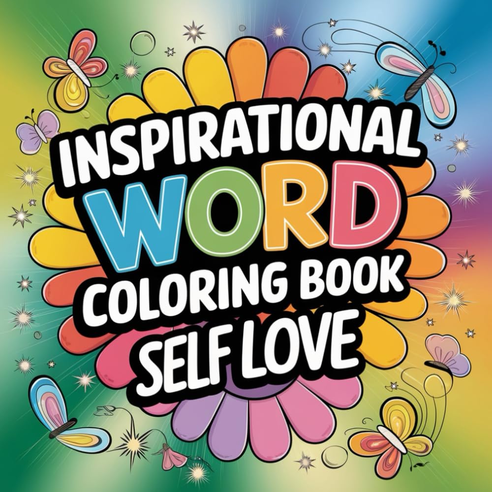 inspirational word coloring book self love: A Relaxing Coloring Book with Positive Affirmations for Stress Relief, Mindfulness, and Self-Care