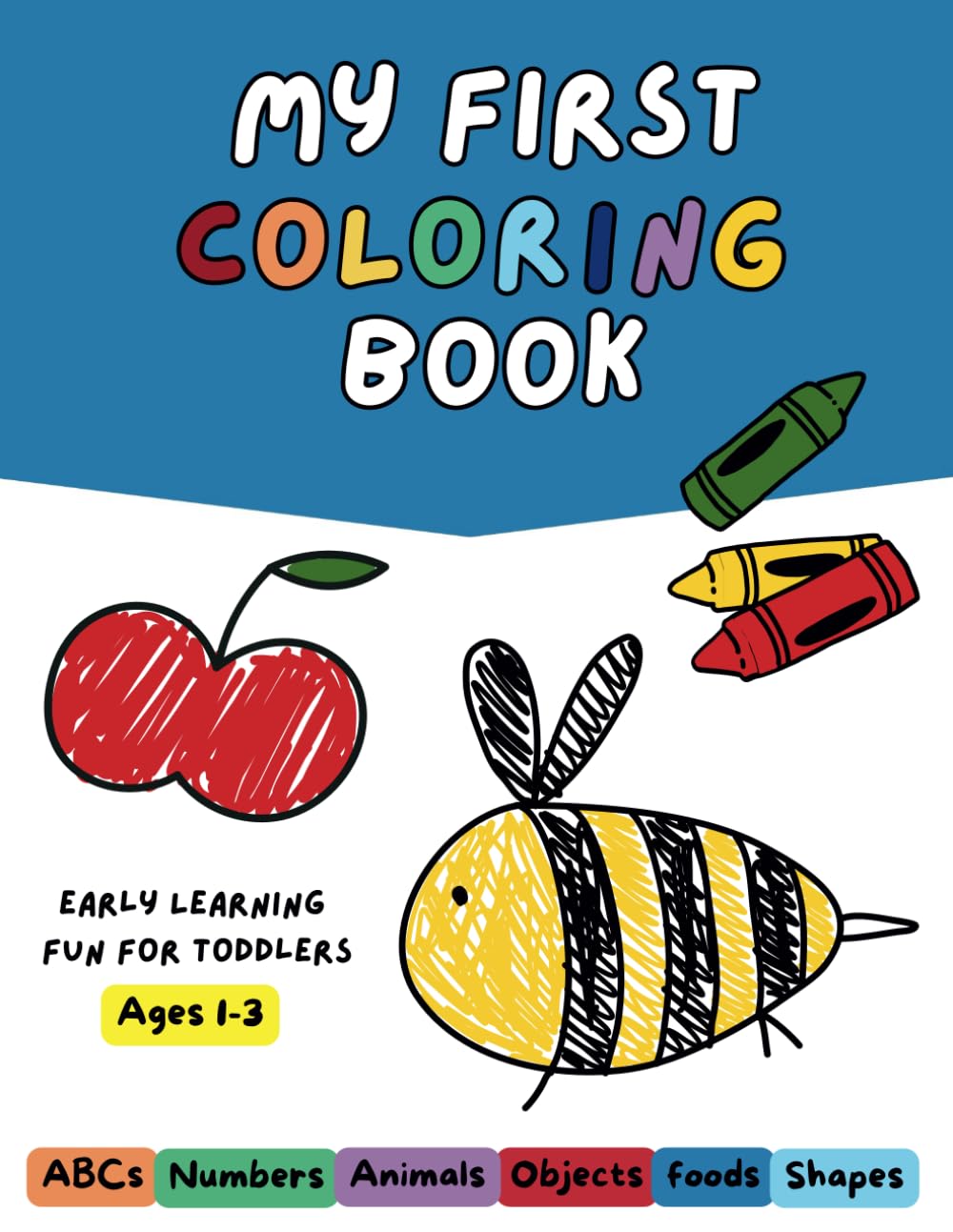 My First Coloring Book: Early Learning Fun For Toddlers Ages 1-3: ABCs, Numbers, Animals, Shapes, Fruits, Vegetables, Food, and Snacks for Early Learning