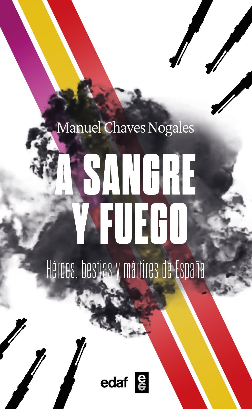 A Sangre Y Fuego -Z: Héroes, bestias y mártires de España (Biblioteca Edaf)