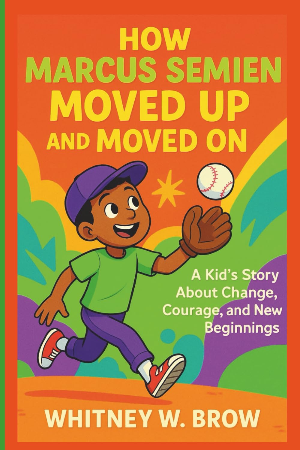 HOW MARCUS SEMIEN MOVED UP AND MOVED ON: A Kid’s Story About Change, Courage, and New Beginnings