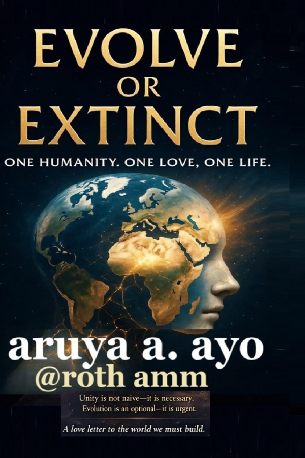 EVOLVE OR EXTINCT: ONE HUMANITY. ONE LOVE. ONE LIFE