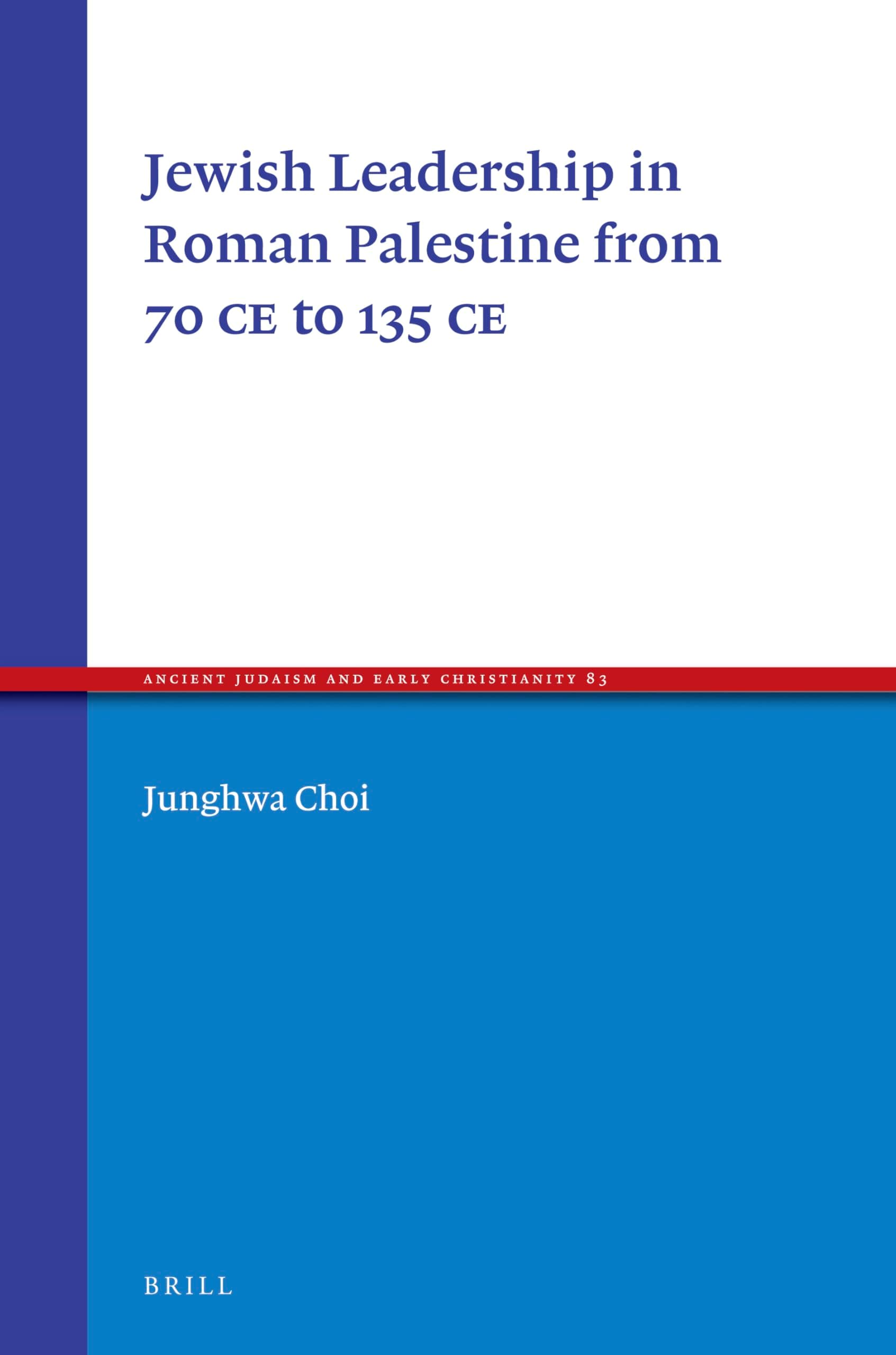 Jewish Leadership in Roman Palestine from 70 C.E. to 135 C.E. (Ancient Judaism and Early Christianity, 83)