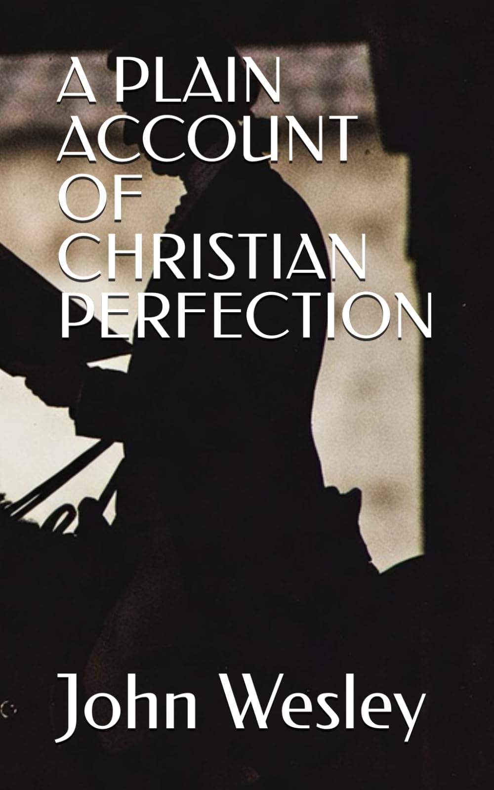 A PLAIN ACCOUNT OF CHRISTIAN PERFECTION