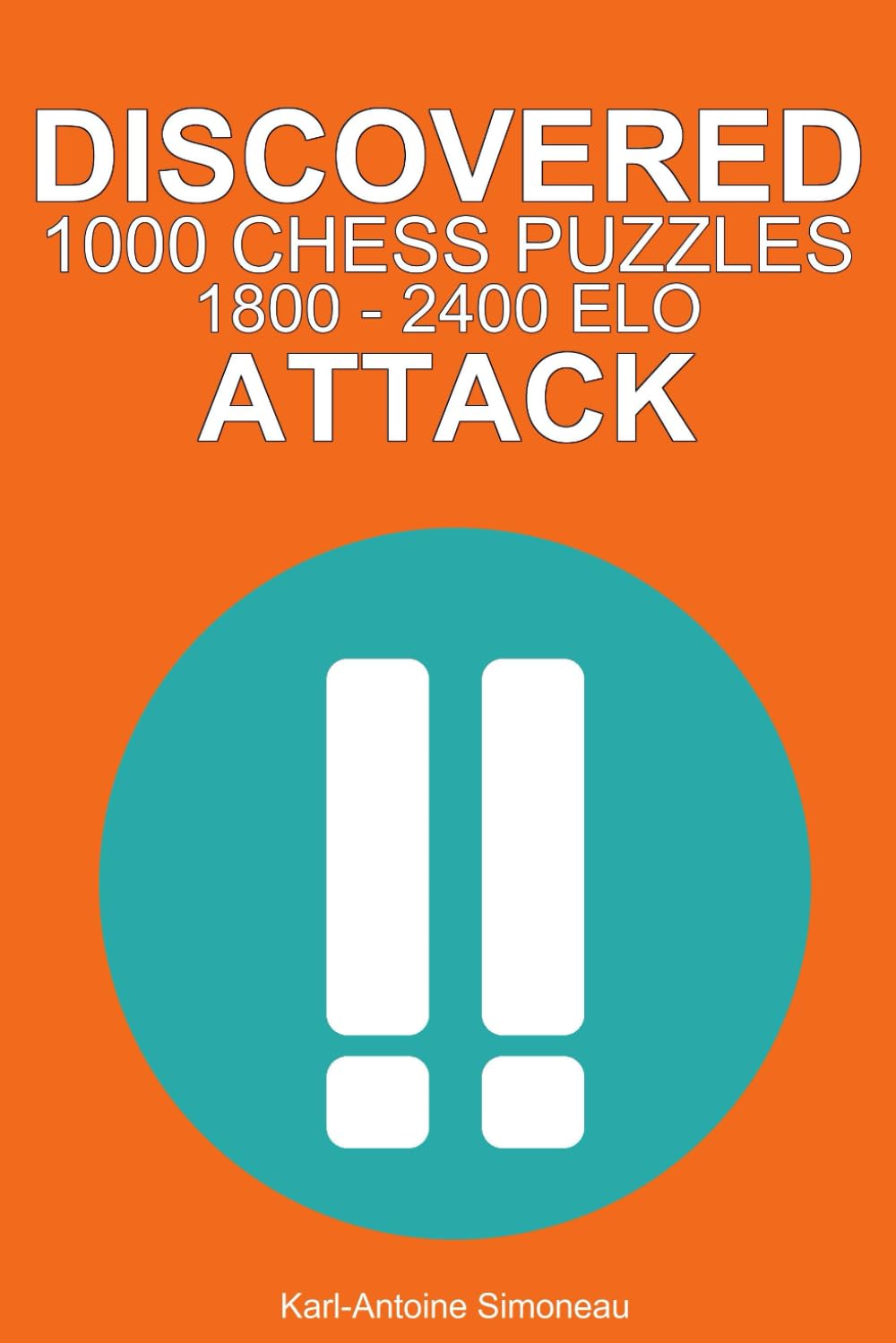 Discovered attack Tactics: 1000 Puzzles from 1800 - 2400 ELO (Tactics by Theme)
