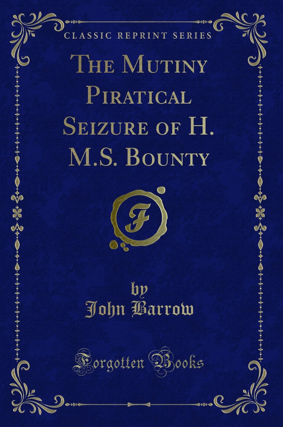 The Mutiny Piratical Seizure of H. M.S. Bounty