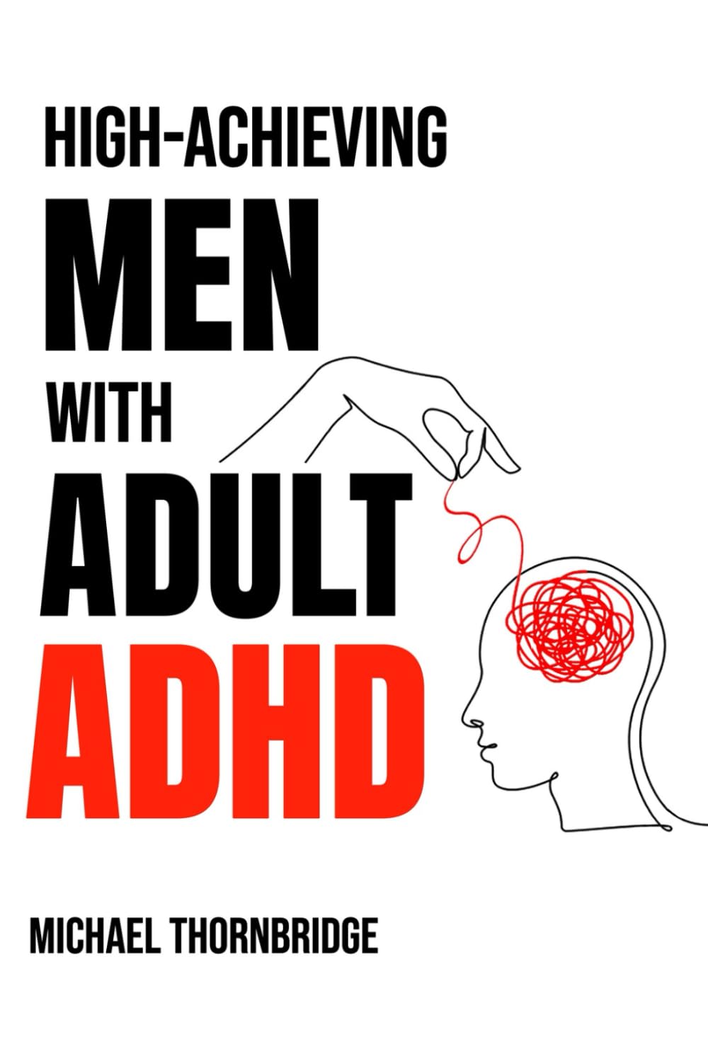 High-Achieving Men with Adult ADHD: Stop Procrastination, Improve Focus, and Achieve Success Through Effective ADHD Strategies
