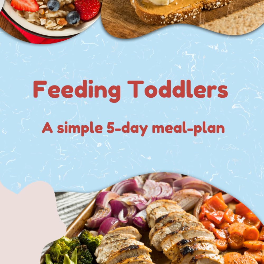Feeding Toddlers: A simple 5-day meal-plan