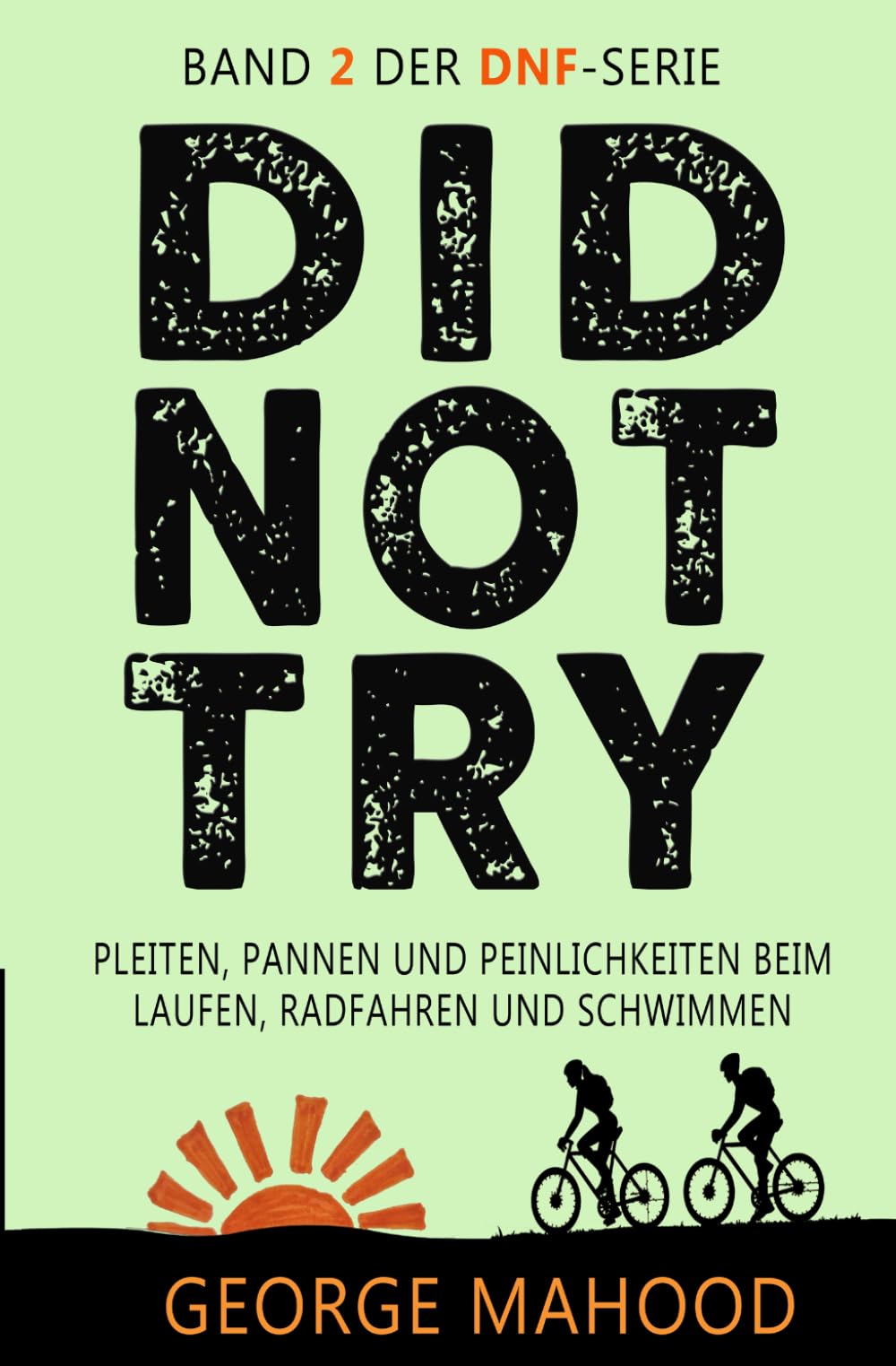 Did Not Try: Pleiten, Pannen und Peinlichkeiten beim Laufen, Radfahren und Schwimmen (DNF Series German Edition)