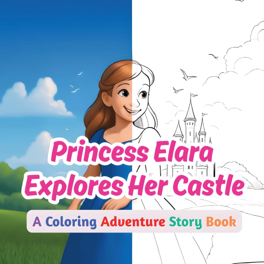 Princess Elara Explores Her Castle:: Princess Coloring Adventure Story Book for Kids Ages 4–8