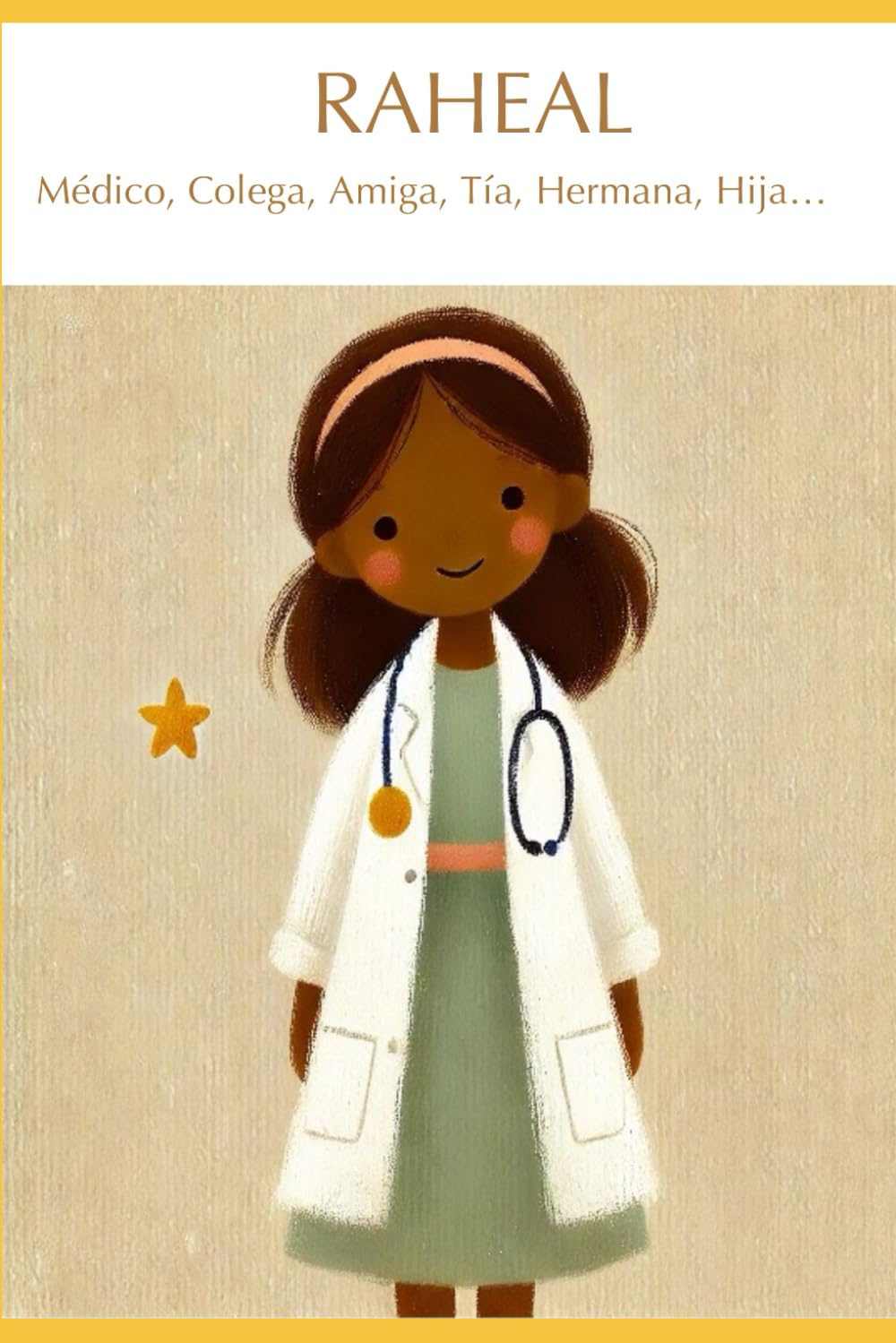 Raheal Médico, Colega, Amiga, Tía, Hermana, Hija…