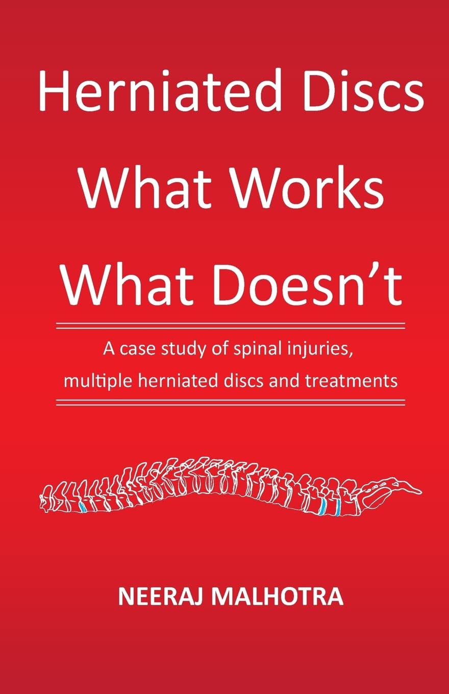 Herniated Discs - What Works & What Doesn't: A case study of spinal injuries, multiple herniated discs and treatments Paperback – December 23, 2017