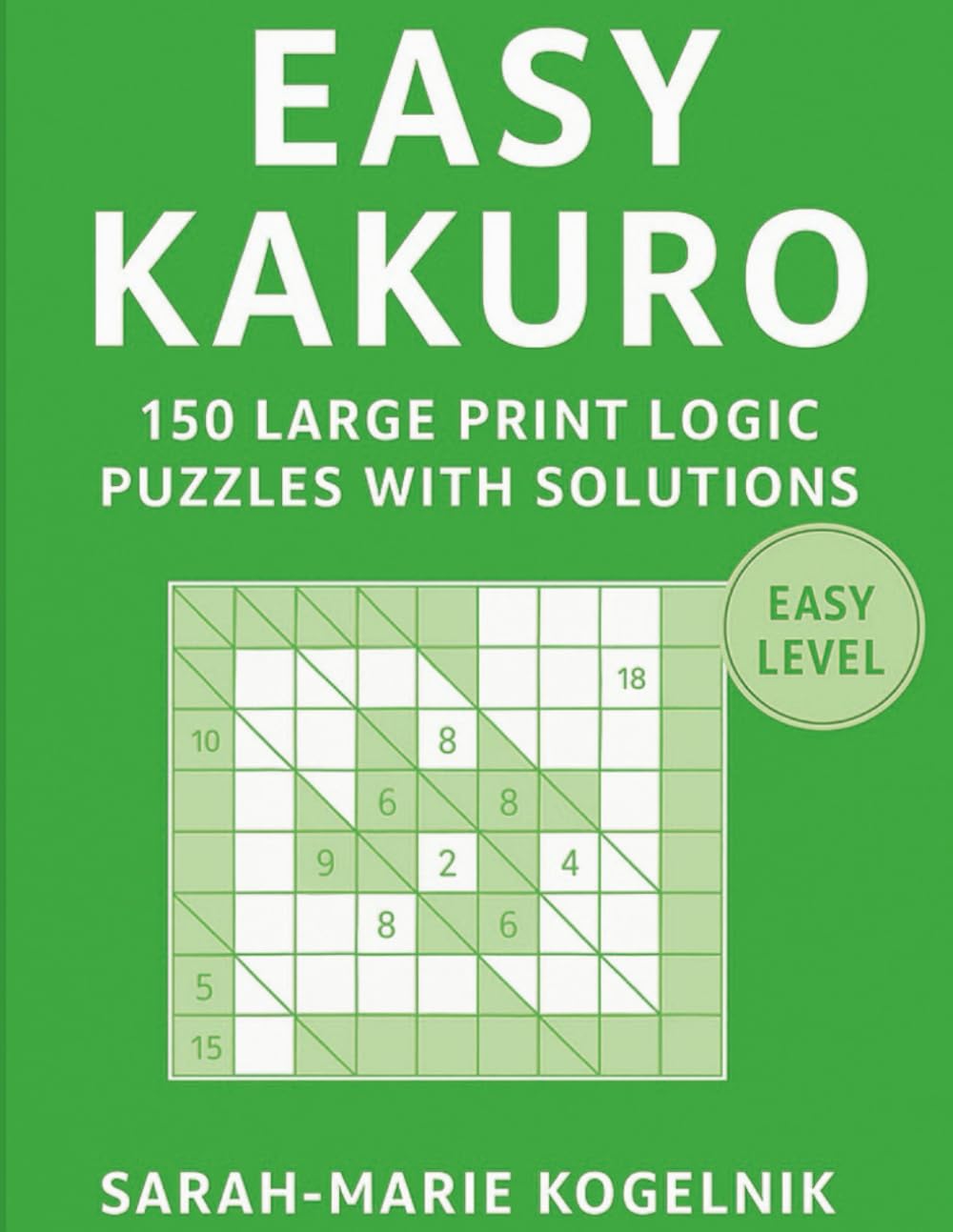 Easy Kakuro: 150 Large Print Logic Puzzles with Solutions (Kakuro Master Series)