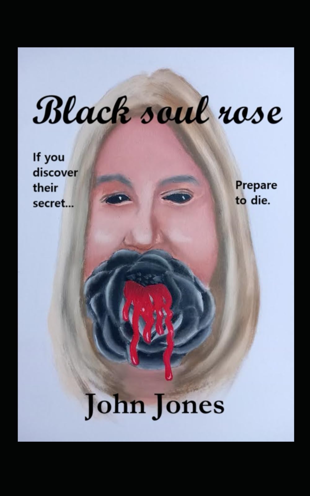 Black soul rose: If you discover their secret...prepare to die.