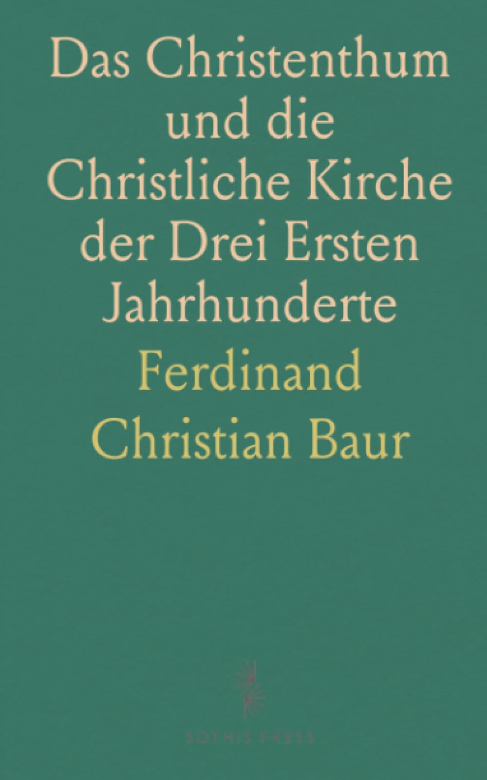 Das Christenthum und die Christliche Kirche der Drei Ersten Jahrhunderte
