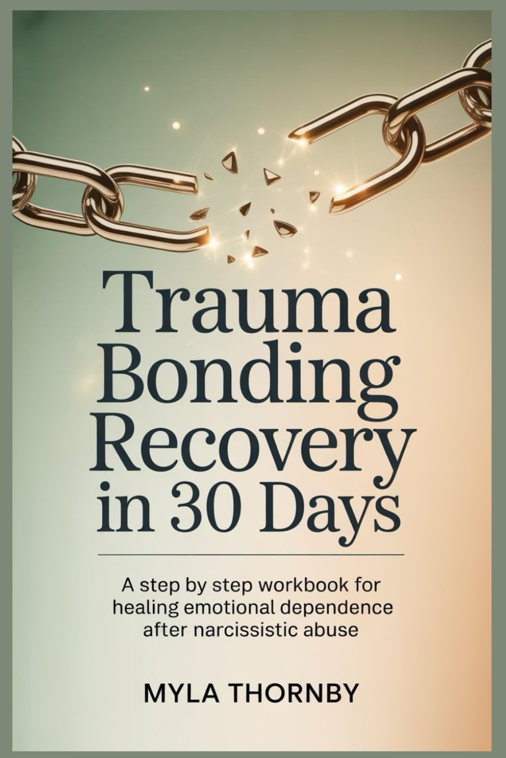 Trauma Bonding Recovery in 30 Days: A Step by Step Workbook for Healing Emotional Dependence After Narcissistic Abuse
