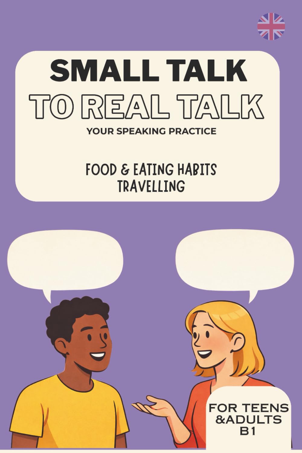 Small Talk to Real Talk: English Speaking Practice Book for B1 ESL Learners: PART 2: English Speaking Book for B1 Learners with Discussion Prompts, Reading and Vocabulary Activities (Teen&Adults)