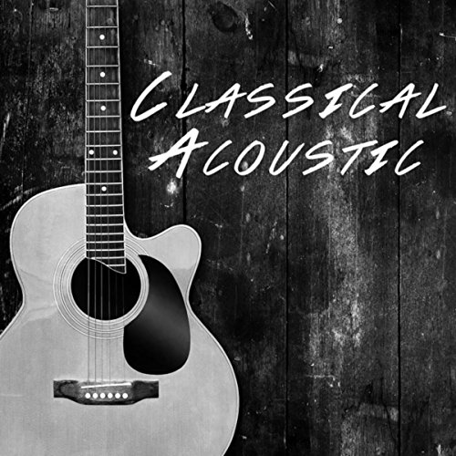 Classical Acoustic Acoustic Guitar Songs, Acoustic Guitar Music and Acoustic Hits